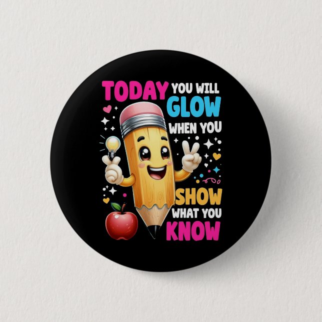 Today You Will Glow When You Show What You Know  2 Inch Round Button (Front)
