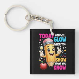 Today You Will Glow When You Show What You Know  Keychain