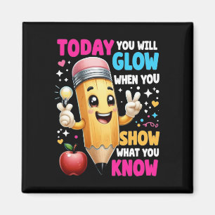 Today You Will Glow When You Show What You Know  Magnet