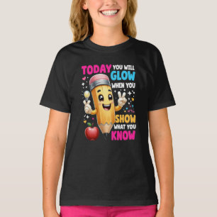 Today You Will Glow When You Show What You Know  T-Shirt