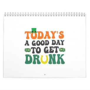 Today's a Good Day To Get Drunk Funny St Patrick Calendar