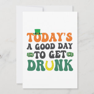 Today's a Good Day To Get Drunk Funny St Patrick  Invitation
