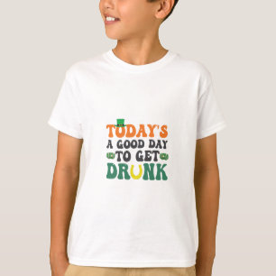 Today's a Good Day To Get Drunk Funny St Patrick  T-Shirt