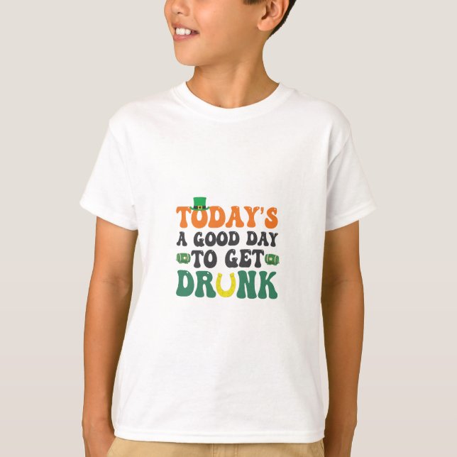 Today's a Good Day To Get Drunk Funny St Patrick  T-Shirt (Front)