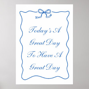 Today's A Great Day To Have A Great Day Poster
