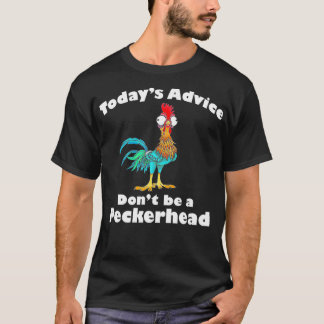 Todays Advice Dont Be A Peckerhead T-Shirt