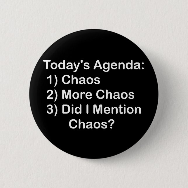 Today's Agenda: Chaos 2 Inch Round Button (Front)