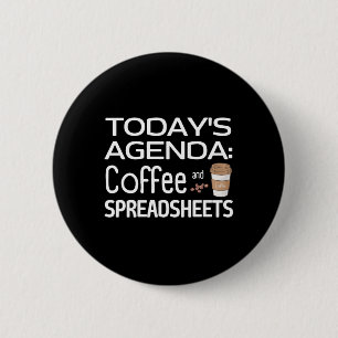 Today's Agenda: Coffee and Spreadsheets  2 Inch Round Button