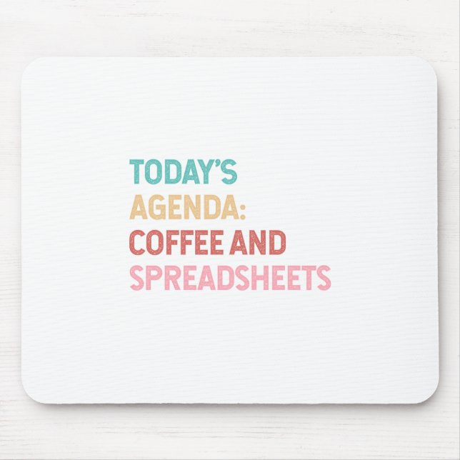 Todays Agenda Coffee And Spreadsheets Mouse Pad (Front)