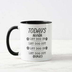 Today's Agenda Let Dog In Let Dog Out Repeat,Dog Mug
