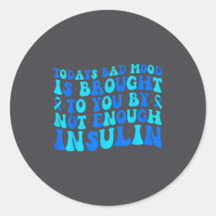 Today's Bad Mood Is Brought To You By Not Enough I Classic Round Sticker