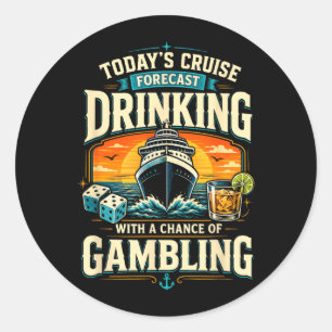 Todays Cruise Forecast Drinking With A Chance Of Classic Round Sticker