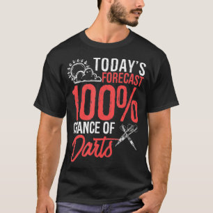 Todays Forecast 100 Chance of Darts Sports T-Shirt