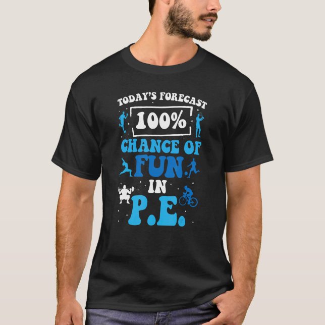 Today's Forecast 100 Chance Of Fun In PE Teacher T-Shirt (Front)