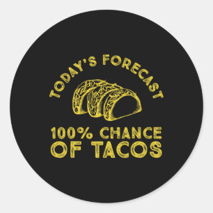 Today's Forecast 100% Chance Of Tacos Classic Round Sticker