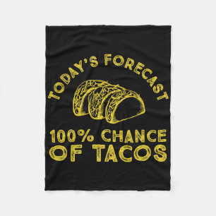 Today's Forecast 100% Chance Of Tacos Fleece Blanket
