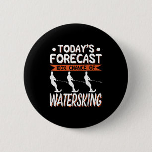 Todays Forecast 100% Chance Of Water Skiing  2 Inch Round Button