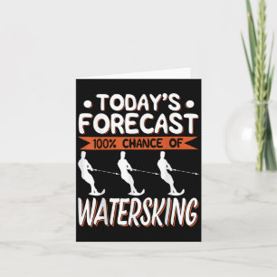 Todays Forecast 100% Chance Of Water Skiing Card