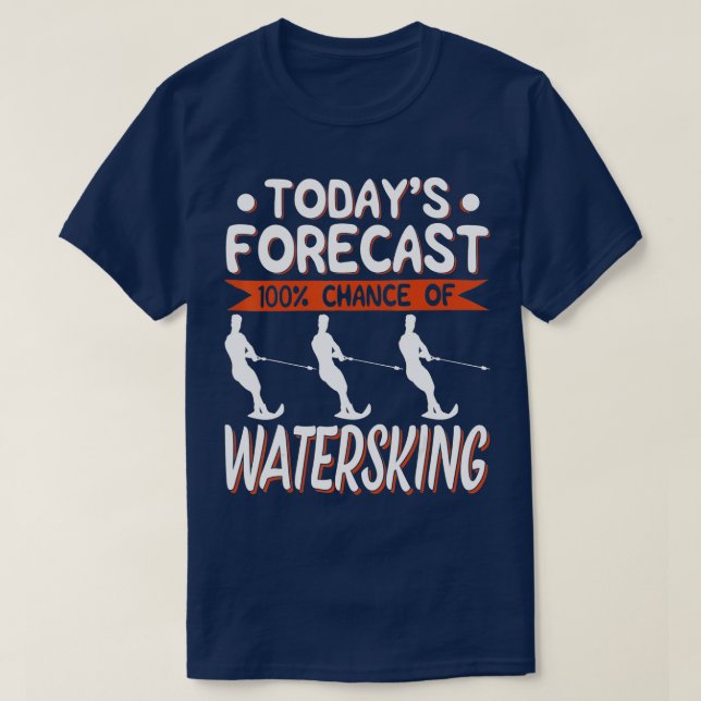 Todays Forecast 100 Chance Of Water skiing  T-Shirt (Design Front)