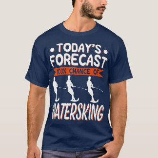Todays Forecast 100 Chance Of Water skiing  T-Shirt