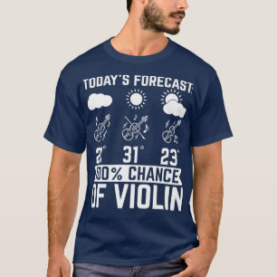 Todays Forecast 100 of Violin Weather Forecast Vio T-Shirt