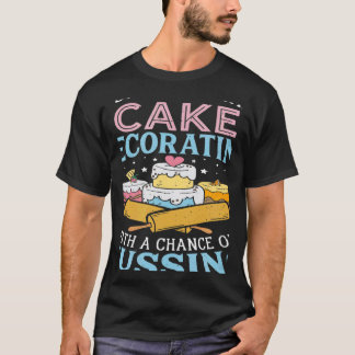 Today's Forecast Cake Decorating  Cake Baker Cake  T-Shirt
