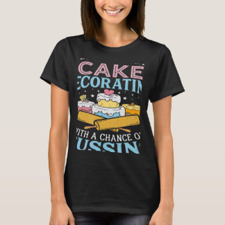 Today's Forecast Cake Decorating  Cake Baker Cake  T-Shirt