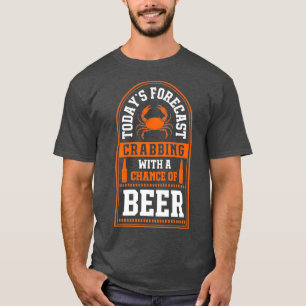 Todays Forecast Crabbing With A Chance Of Beer T-Shirt