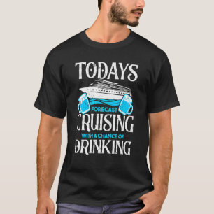 Todays forecast cruising drinking Crusaders Funny T-Shirt