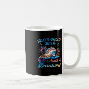 Today's Forecast Cruising With A Chance Of Drinkin Coffee Mug