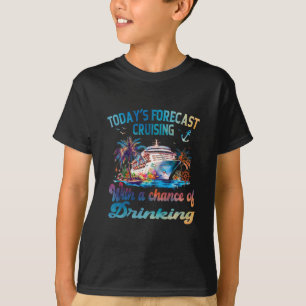 Today's Forecast Cruising With A Chance Of Drinkin T-Shirt