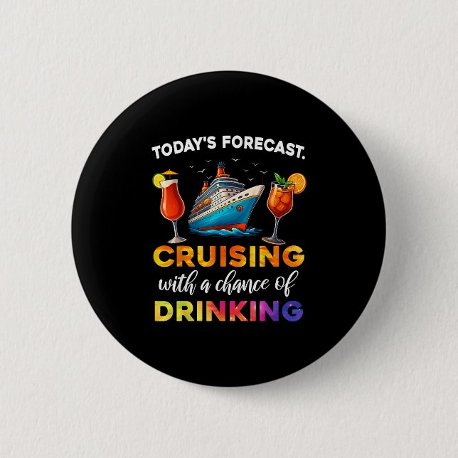 Todays Forecast Cruising With A Chance Of Drinking 2 Inch Round Button (Front)