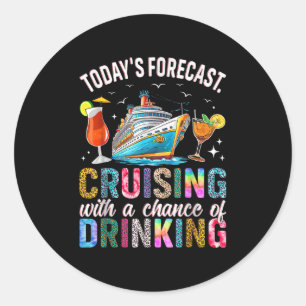 Todays Forecast Cruising With A Chance Of Drinking Classic Round Sticker