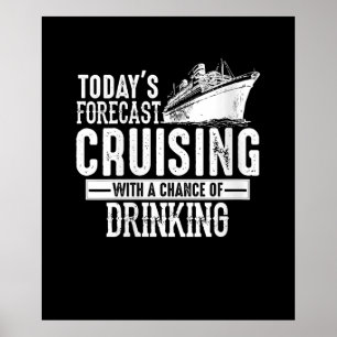 Todays Forecast Cruising With A Chance Of Drinking Poster