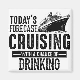 Today's Forecast Cruising With Chance Of Drinking Magnet