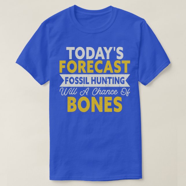 Todays Forecast Fossil Hunting Will A Chance Of Bo T-Shirt (Design Front)