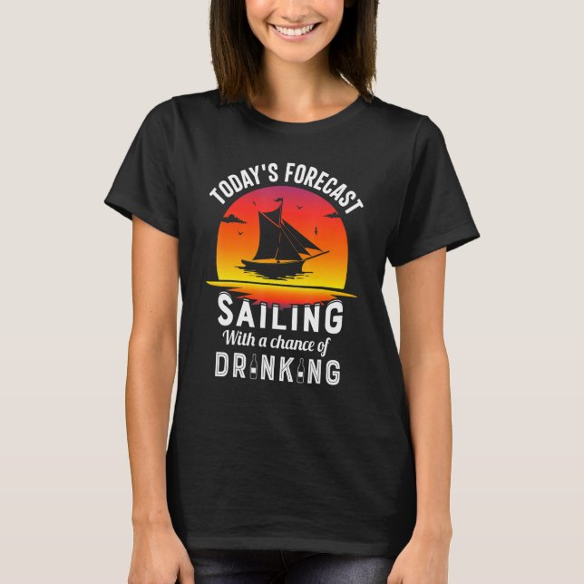 Today's Forecast Sailing With A Chance Of Drinking T-Shirt (Front)