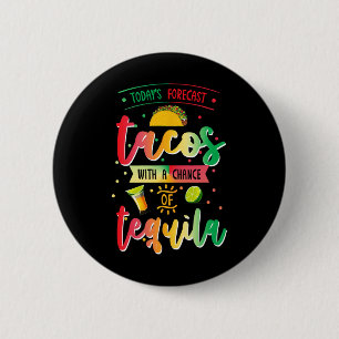 Todays Forecast Tacos With A Chance Of Tequila Cin 2 Inch Round Button