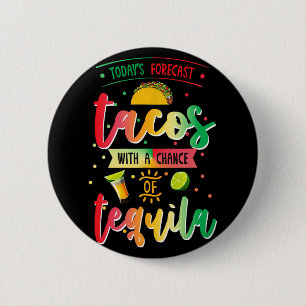 Todays Forecast Tacos With A Chance Of Tequila Cin 2 Inch Round Button