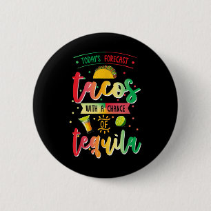 Todays Forecast Tacos With A Chance Of Tequila Cin 2 Inch Round Button