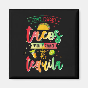 Todays Forecast Tacos With A Chance Of Tequila Cin Magnet
