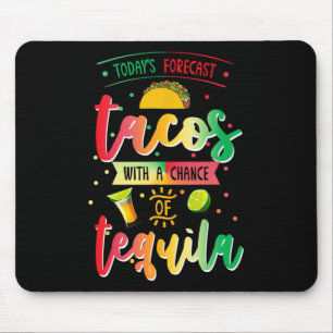 Todays Forecast Tacos With A Chance Of Tequila Cin Mouse Pad
