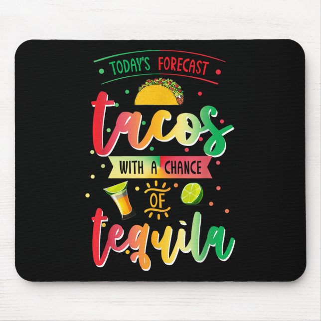 Todays Forecast Tacos With A Chance Of Tequila Cin Mouse Pad (Front)