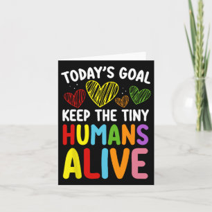 Today's Goal Keep The Tiny Human Alive Cute Daycar Card
