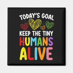 Today's Goal Keep The Tiny Human Alive Cute Daycar Magnet