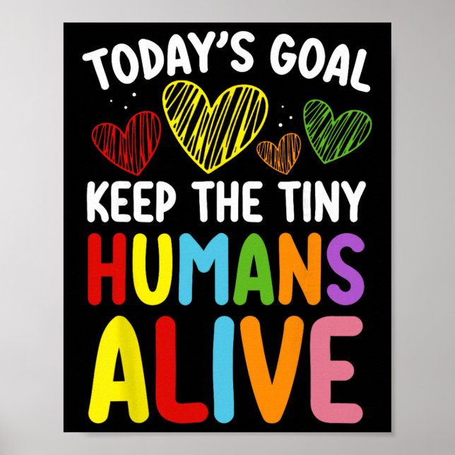 Today's Goal Keep The Tiny Human Alive Cute Daycar Poster (Front)