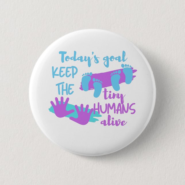 Today's Goal Keep The Tiny Humans Alive - Pedia 2 Inch Round Button (Front)
