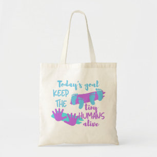 Today's Goal Keep The Tiny Humans Alive - Pedia Tote Bag