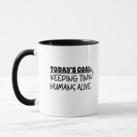 Today's Goal Keeping Tiny Humans Alive Funny Mom