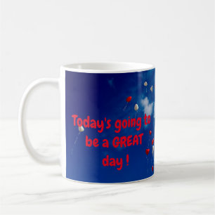 Today's going to be a GREAT day! Coffee Mug